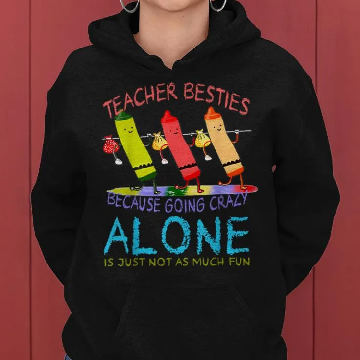 Three Crayons Teacher Besties Because Going Crazy Alone Women Hoodie