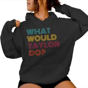 What Would Taylor Do Inspirational Feminism Women Women Hoodie